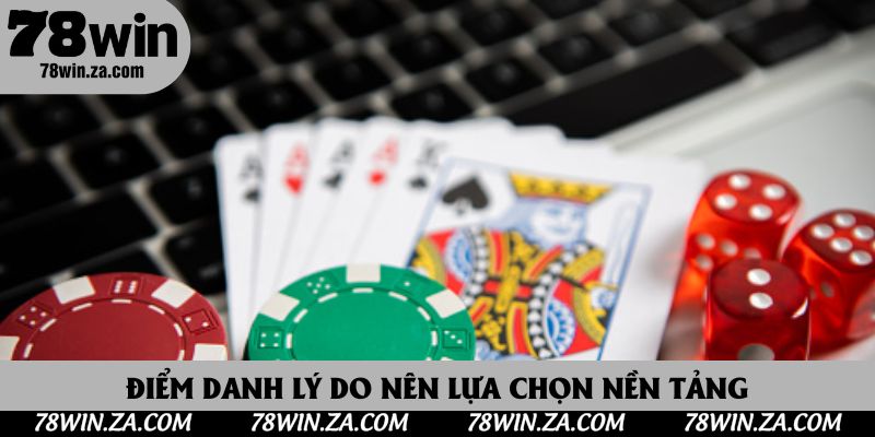 Điểm danh lý do nên lựa chọn nền tảng