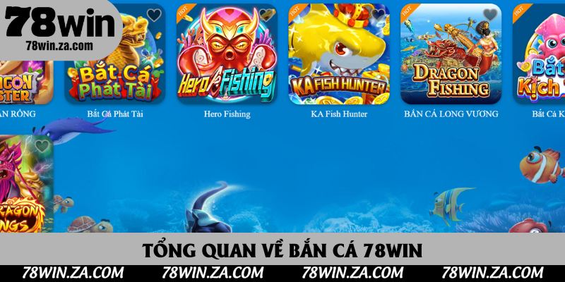 Bắn Cá 78Win - Trải Nghiệm Săn Thưởng Đỉnh Cao Cho Người Yêu Cá Cược 2 Tổng quan về bắn cá 78Win