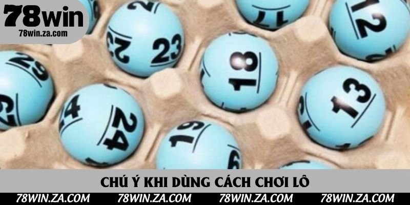 Cách Đánh Lô Đề Tại 78win Không Lo Thua Lỗ - Kinh Nghiệm Thực Chiến 4 Chú ý khi dùng cách chơi lô