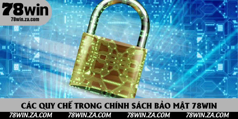 Chính Sách Bảo Mật 78Win 3 Các quy chế trong chính sách bảo mật 78Win