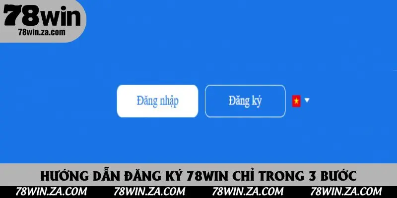 Đăng Ký 78win - Thủ Tục Tạo Tài Khoản Để Trải Nghiệm Cá Cược Hấp Dẫn 2 Hướng dẫn đăng ký 78win chỉ trong 3 bước