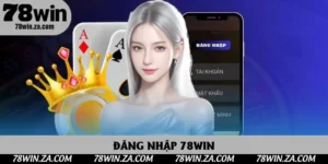 Đăng Nhập 78win - Truy Cập Nền Tảng Cá Cược Uy Tín Nhất