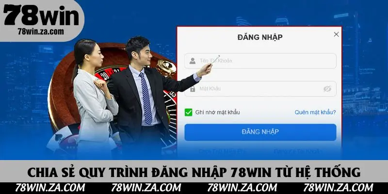 Đăng Nhập 78win - Hướng Dẫn Thực Hiện Truy Cập Thành Công 100% 2 Chia sẻ quy trình đăng nhập 78win từ hệ thống