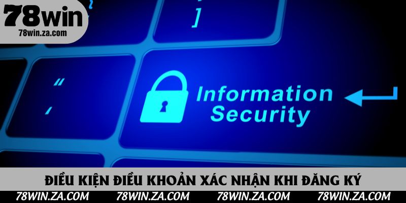 Điều kiện điều khoản 78Win cần xác nhận khi đăng ký