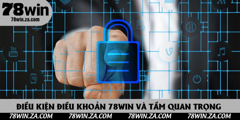 Điều kiện điều khoản 78Win và tầm quan trọng 