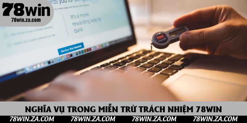 Miễn Trừ Trách Nhiệm 78Win 3 Nghĩa vụ được nhắc đến trong miễn trừ trách nhiệm 78Win