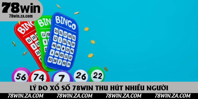 Lý do xổ số 78Win thu hút nhiều người