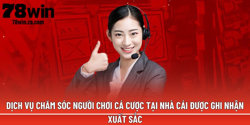 TRANG CHỦ 42 Dịch vụ chăm sóc người chơi cá cược tại nhà cái được ghi nhận xuất sắc